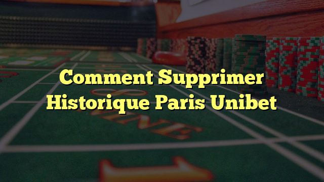 Comment Supprimer Historique Paris Unibet