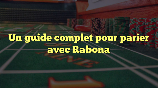 Un guide complet pour parier avec Rabona
