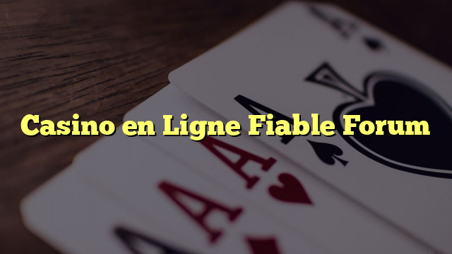 Casino en Ligne Fiable Forum