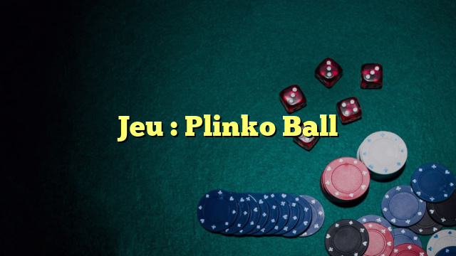Jeu : Plinko Ball