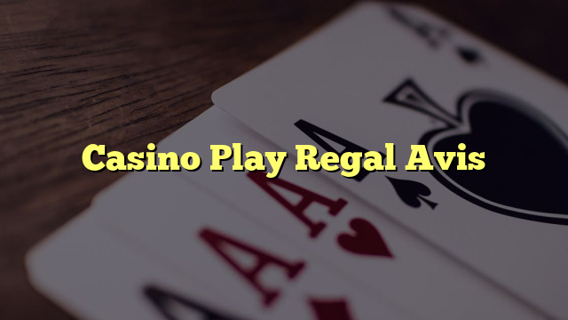 Casino Play Regal Avis