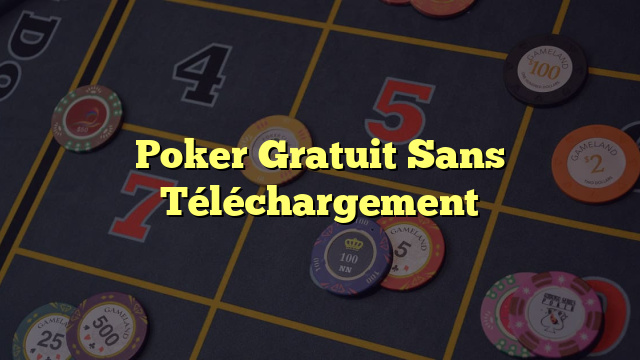 Poker Gratuit Sans Téléchargement