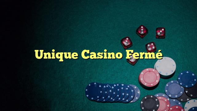 Unique Casino Fermé