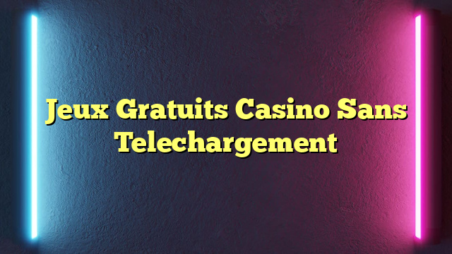 Jeux Gratuits Casino Sans Telechargement