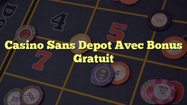 Casino Sans Depot Avec Bonus Gratuit