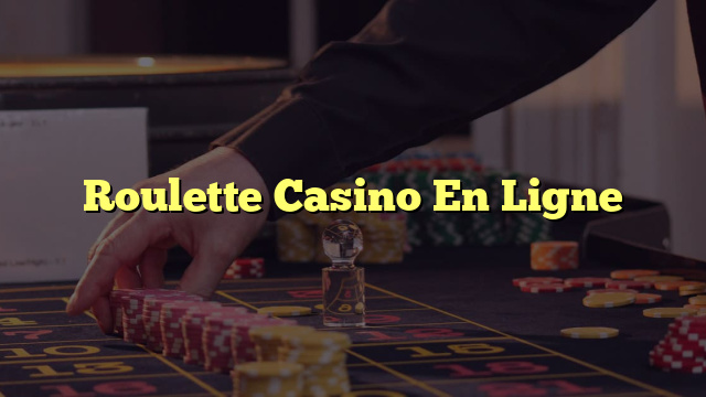 Roulette Casino En Ligne