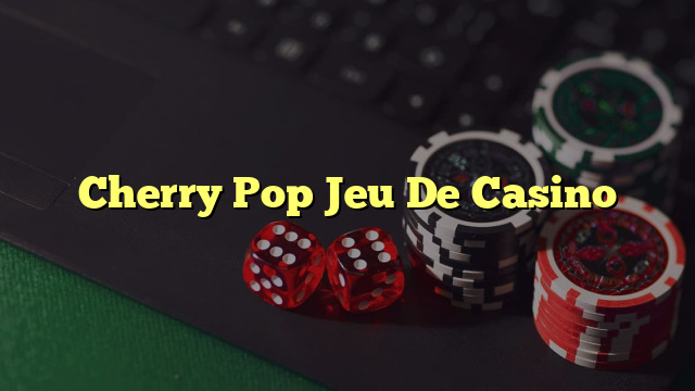 Cherry Pop Jeu De Casino