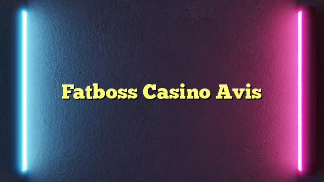Fatboss Casino Avis
