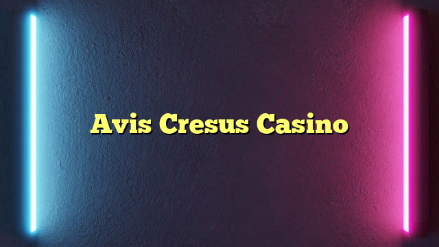Avis Cresus Casino