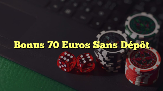 Bonus 70 Euros Sans Dépôt