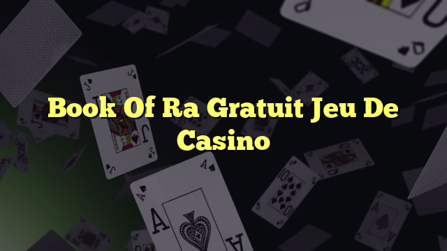 Book Of Ra Gratuit Jeu De Casino