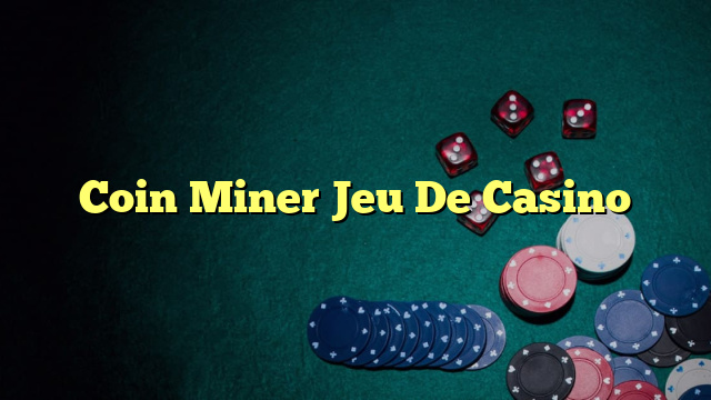 Coin Miner Jeu De Casino