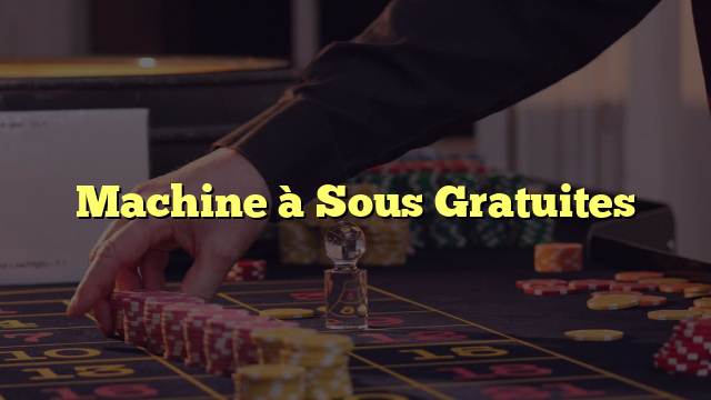 Machine à Sous Gratuites