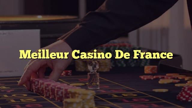 Meilleur Casino De France