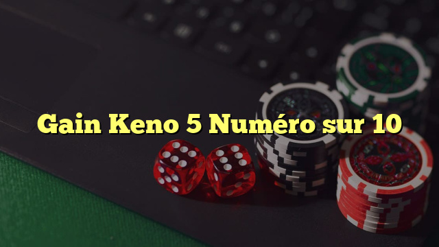 Gain Keno 5 Numéro sur 10