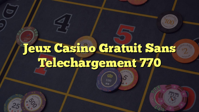 Jeux Casino Gratuit Sans Telechargement 770