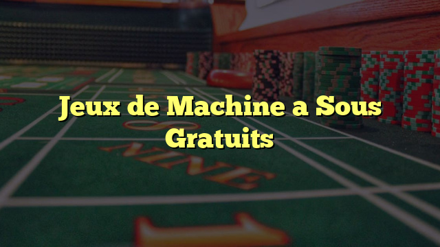 Jeux de Machine a Sous Gratuits