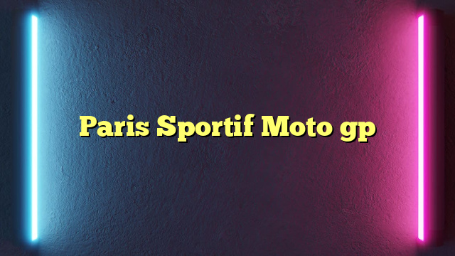 Paris Sportif Moto gp