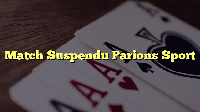 Match Suspendu Parions Sport