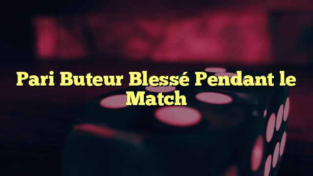 Pari Buteur Blessé Pendant le Match