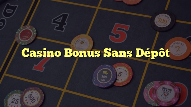Casino Bonus Sans Dépôt