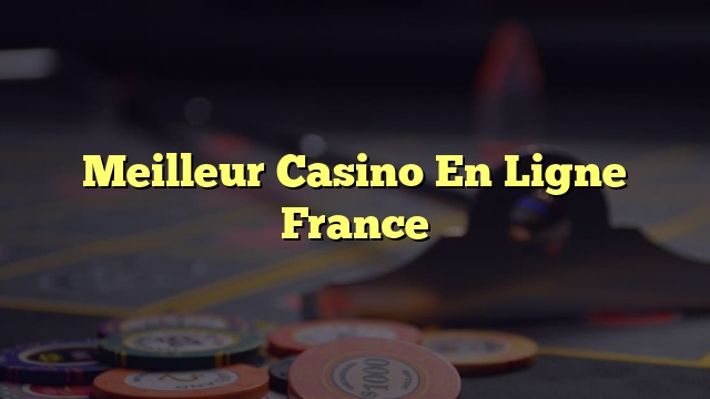 Meilleur Casino En Ligne France