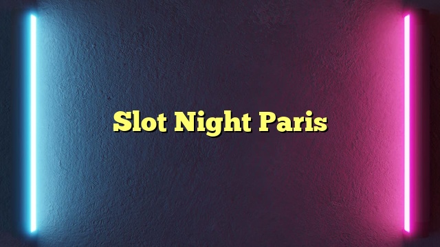 Slot Night Paris