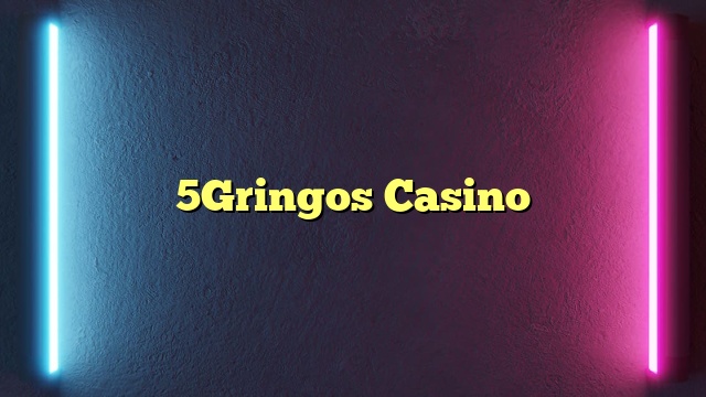 5Gringos Casino