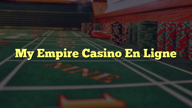 My Empire Casino En Ligne