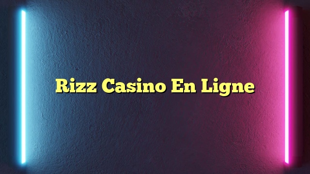Rizz Casino En Ligne