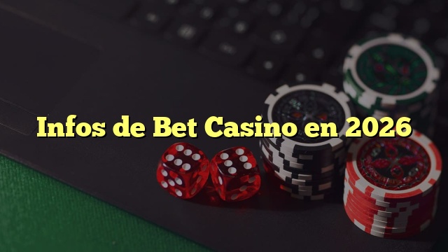 Infos de Bet Casino en 2026